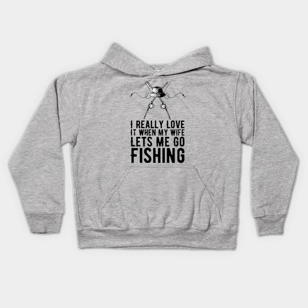 I Really Love It When My Wife Lets Me Go Fishing Kids Hoodie by Gaming champion